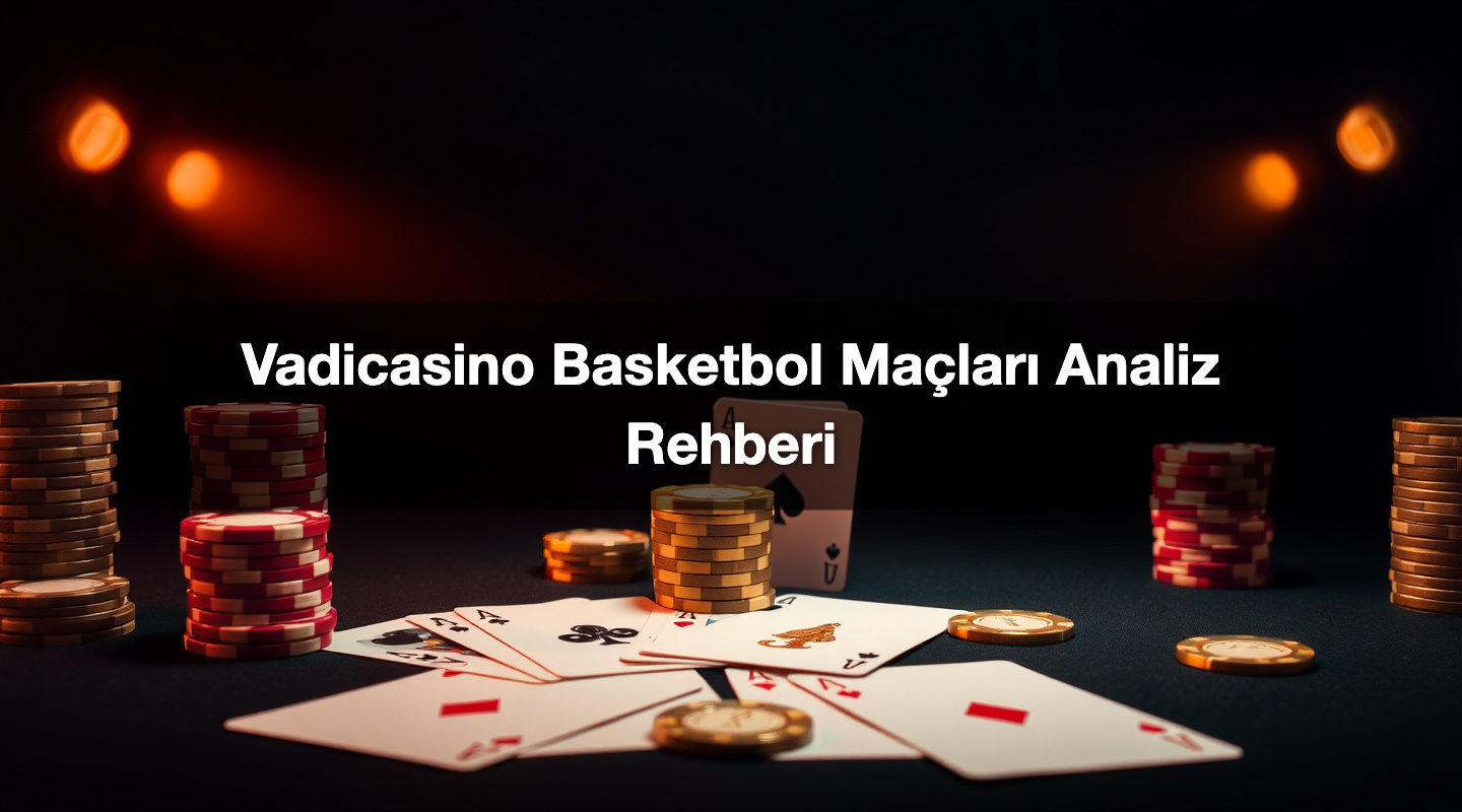 Vadicasino Basketbol Maçları Analiz Rehberi