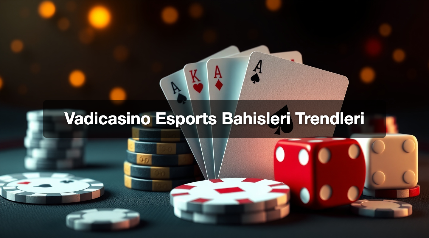 Vadicasino Esports Bahisleri Trendleri