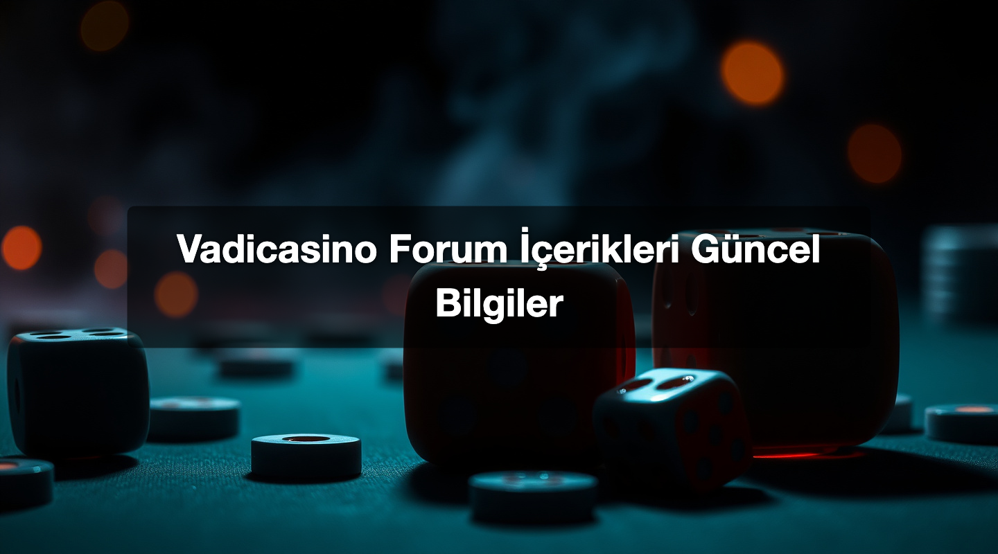 Vadicasino Forum İçerikleri Güncel Bilgiler