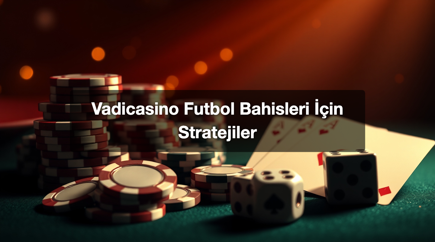 Vadicasino Futbol Bahisleri İçin Stratejiler
